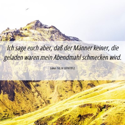Picture 06 - Lukas 14:24 LUTH1912 - Ich sage euch aber, daß der Männer keiner, die - Bible Verse Picture