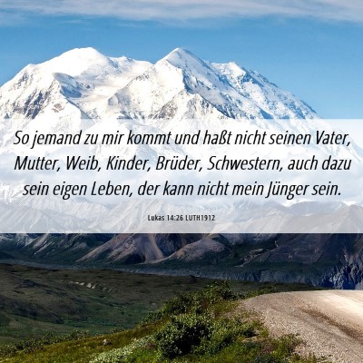 Picture 06 - Lukas 14:26 LUTH1912 - So jemand zu mir kommt und haßt nicht seinen - Bible Verse Picture