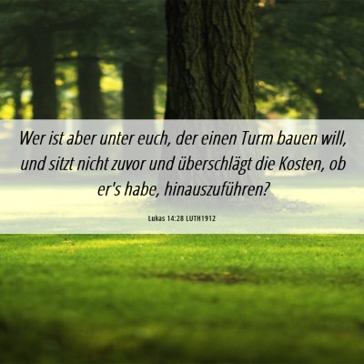 Picture 06 - Lukas 14:28 LUTH1912 - Wer ist aber unter euch, der einen Turm bauen - Bible Verse Picture