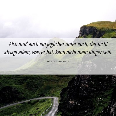 Picture 06 - Lukas 14:33 LUTH1912 - Also muß auch ein jeglicher unter euch, der - Bible Verse Picture