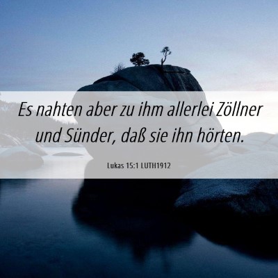 Picture 06 - Lukas 15:1 LUTH1912 - Es nahten aber zu ihm allerlei Zöllner und - Bible Verse Picture