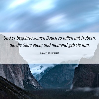 Picture 06 - Lukas 15:16 LUTH1912 - Und er begehrte seinen Bauch zu füllen mit - Bible Verse Picture