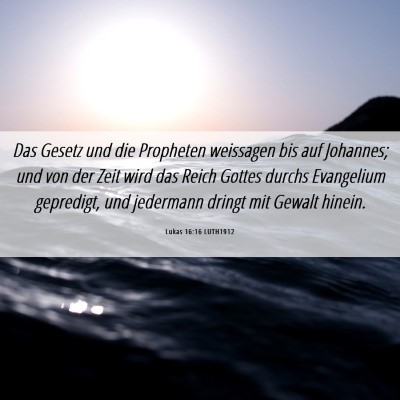 Picture 06 - Lukas 16:16 LUTH1912 - Das Gesetz und die Propheten weissagen bis auf - Bible Verse Picture