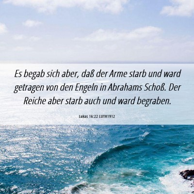 Picture 06 - Lukas 16:22 LUTH1912 - Es begab sich aber, daß der Arme starb und ward - Bible Verse Picture