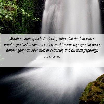 Picture 06 - Lukas 16:25 LUTH1912 - Abraham aber sprach: Gedenke, Sohn, daß du dein - Bible Verse Picture