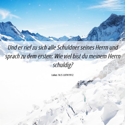 Picture 06 - Lukas 16:5 LUTH1912 - Und er rief zu sich alle Schuldner seines Herrn - Bible Verse Picture