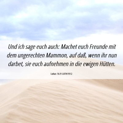 Picture 06 - Lukas 16:9 LUTH1912 - Und ich sage euch auch: Machet euch Freunde mit - Bible Verse Picture