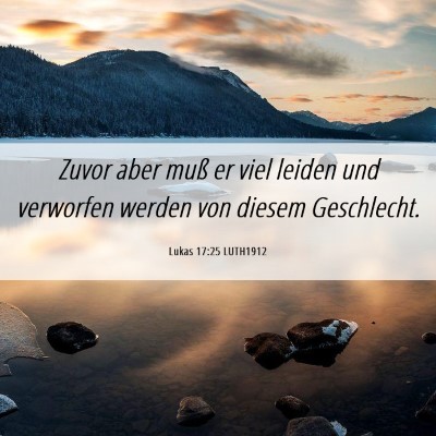 Picture 06 - Lukas 17:25 LUTH1912 - Zuvor aber muß er viel leiden und verworfen - Bible Verse Picture