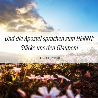 Picture 06 - Lukas 17:5 LUTH1912 - Und die Apostel sprachen zum HERRN: Stärke uns - Bible Verse Picture