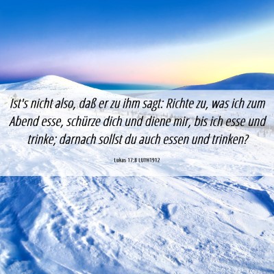 Picture 06 - Lukas 17:8 LUTH1912 - Ist's nicht also, daß er zu ihm sagt: Richte zu, - Bible Verse Picture