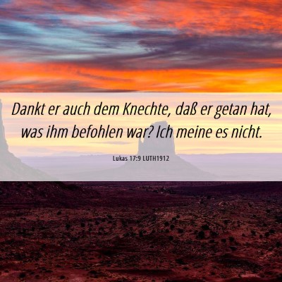 Picture 06 - Lukas 17:9 LUTH1912 - Dankt er auch dem Knechte, daß er getan hat, was - Bible Verse Picture
