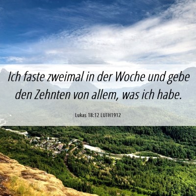 Picture 06 - Lukas 18:12 LUTH1912 - Ich faste zweimal in der Woche und gebe den - Bible Verse Picture
