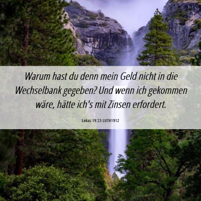Picture 06 - Lukas 19:23 LUTH1912 - Warum hast du denn mein Geld nicht in die - Bible Verse Picture