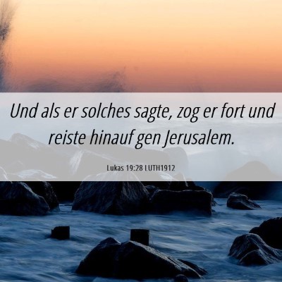 Picture 06 - Lukas 19:28 LUTH1912 - Und als er solches sagte, zog er fort und reiste - Bible Verse Picture