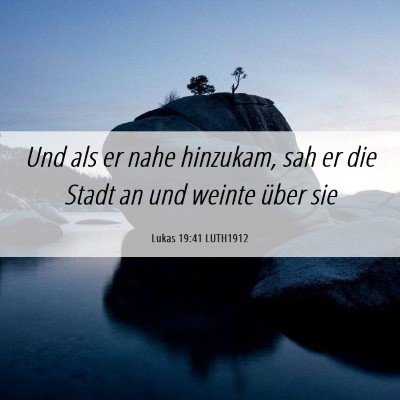 Picture 06 - Lukas 19:41 LUTH1912 - Und als er nahe hinzukam, sah er die Stadt an und - Bible Verse Picture