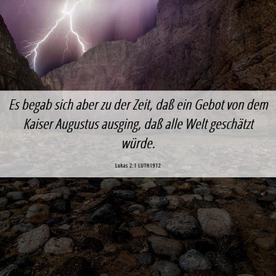 Picture 06 - Lukas 2:1 LUTH1912 - Es begab sich aber zu der Zeit, daß ein Gebot - Bible Verse Picture