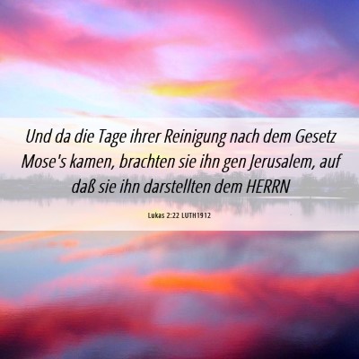 Picture 06 - Lukas 2:22 LUTH1912 - Und da die Tage ihrer Reinigung nach dem Gesetz - Bible Verse Picture