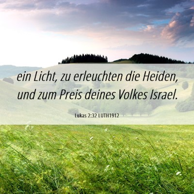 Picture 06 - Lukas 2:32 LUTH1912 - ein Licht, zu erleuchten die Heiden, und zum - Bible Verse Picture