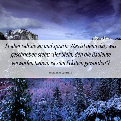 Picture 06 - Lukas 20:17 LUTH1912 - Er aber sah sie an und sprach: Was ist denn das, - Bible Verse Picture