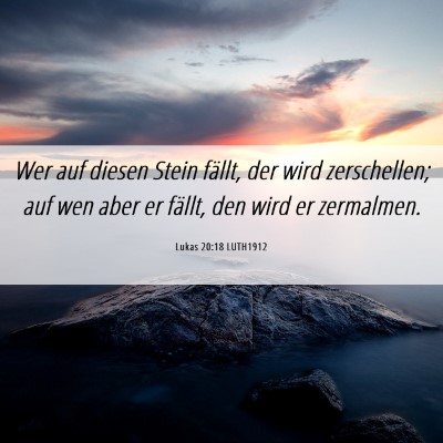 Picture 06 - Lukas 20:18 LUTH1912 - Wer auf diesen Stein fällt, der wird - Bible Verse Picture