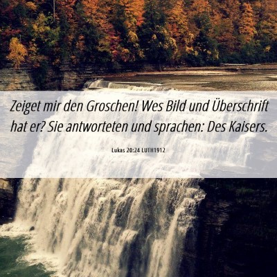 Picture 06 - Lukas 20:24 LUTH1912 - Zeiget mir den Groschen! Wes Bild und - Bible Verse Picture