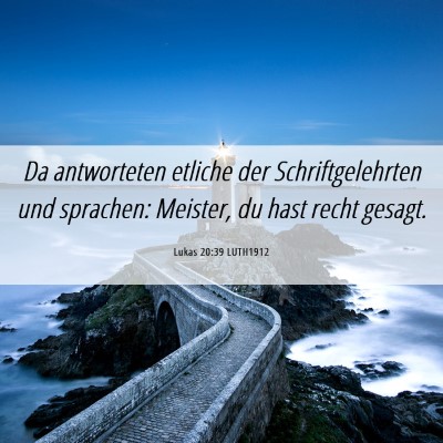 Picture 06 - Lukas 20:39 LUTH1912 - Da antworteten etliche der Schriftgelehrten und - Bible Verse Picture
