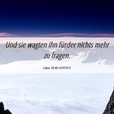 Picture 06 - Lukas 20:40 LUTH1912 - Und sie wagten ihn fürder nichts mehr zu - Bible Verse Picture