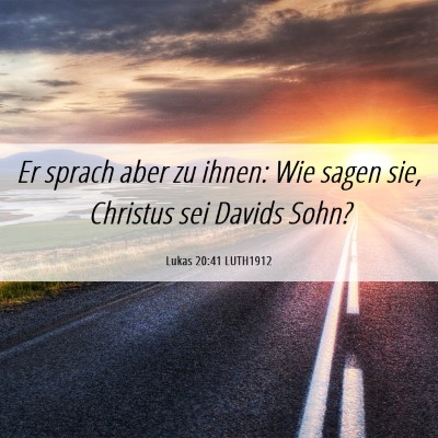 Picture 06 - Lukas 20:41 LUTH1912 - Er sprach aber zu ihnen: Wie sagen sie, Christus - Bible Verse Picture