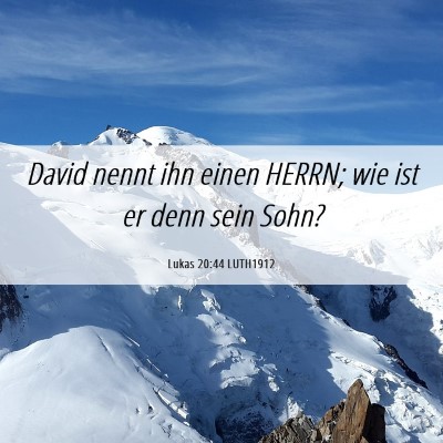 Picture 06 - Lukas 20:44 LUTH1912 - David nennt ihn einen HERRN; wie ist er denn sein - Bible Verse Picture