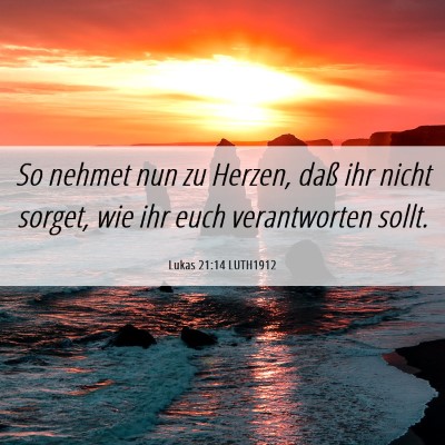 Picture 06 - Lukas 21:14 LUTH1912 - So nehmet nun zu Herzen, daß ihr nicht sorget, - Bible Verse Picture