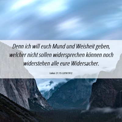 Picture 06 - Lukas 21:15 LUTH1912 - Denn ich will euch Mund und Weisheit geben, - Bible Verse Picture
