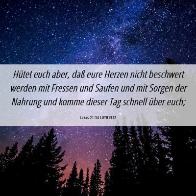 Picture 06 - Lukas 21:34 LUTH1912 - Hütet euch aber, daß eure Herzen nicht - Bible Verse Picture