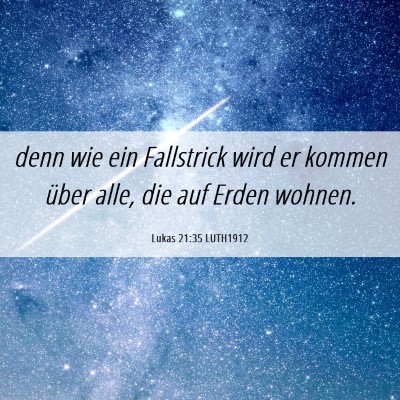 Picture 06 - Lukas 21:35 LUTH1912 - denn wie ein Fallstrick wird er kommen über - Bible Verse Picture