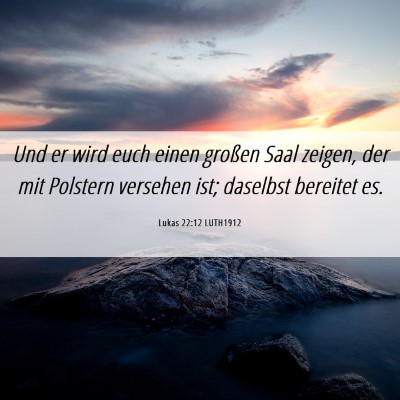 Picture 06 - Lukas 22:12 LUTH1912 - Und er wird euch einen großen Saal zeigen, der - Bible Verse Picture