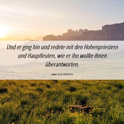 Picture 06 - Lukas 22:4 LUTH1912 - Und er ging hin und redete mit den Hohenpriestern - Bible Verse Picture