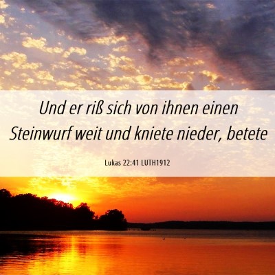 Picture 06 - Lukas 22:41 LUTH1912 - Und er riß sich von ihnen einen Steinwurf weit - Bible Verse Picture