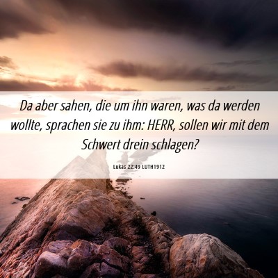 Picture 06 - Lukas 22:49 LUTH1912 - Da aber sahen, die um ihn waren, was da werden - Bible Verse Picture