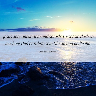Picture 06 - Lukas 22:51 LUTH1912 - Jesus aber antwortete und sprach: Lasset sie doch - Bible Verse Picture