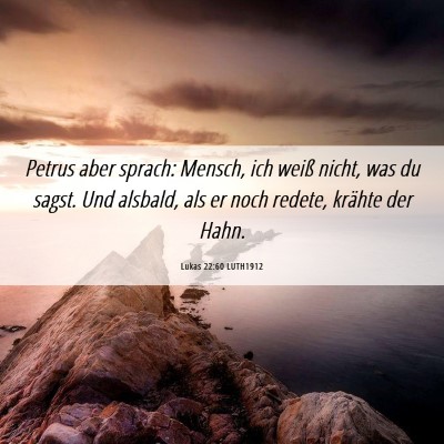 Picture 06 - Lukas 22:60 LUTH1912 - Petrus aber sprach: Mensch, ich weiß nicht, was - Bible Verse Picture
