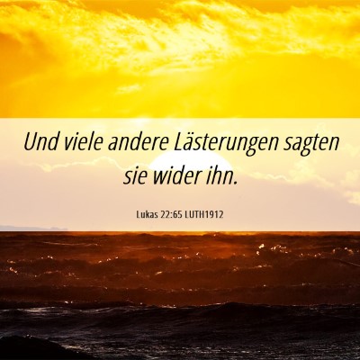 Picture 06 - Lukas 22:65 LUTH1912 - Und viele andere Lästerungen sagten sie wider - Bible Verse Picture