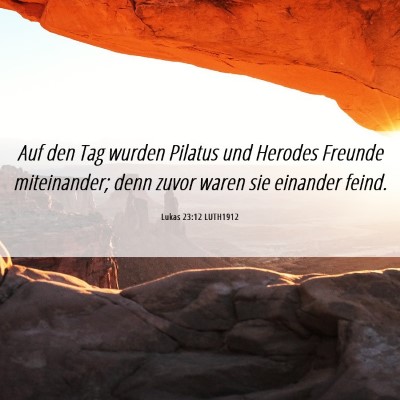 Picture 06 - Lukas 23:12 LUTH1912 - Auf den Tag wurden Pilatus und Herodes Freunde - Bible Verse Picture