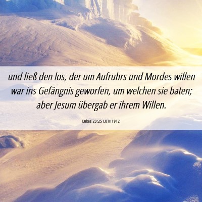 Picture 06 - Lukas 23:25 LUTH1912 - und ließ den los, der um Aufruhrs und Mordes - Bible Verse Picture
