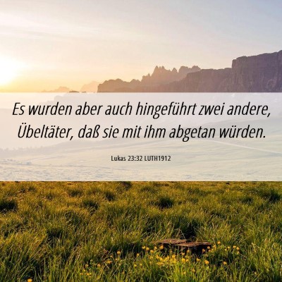 Picture 06 - Lukas 23:32 LUTH1912 - Es wurden aber auch hingeführt zwei andere, - Bible Verse Picture
