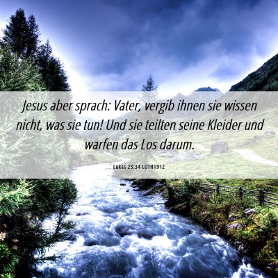 Picture 06 - Lukas 23:34 LUTH1912 - Jesus aber sprach: Vater, vergib ihnen sie wissen - Bible Verse Picture