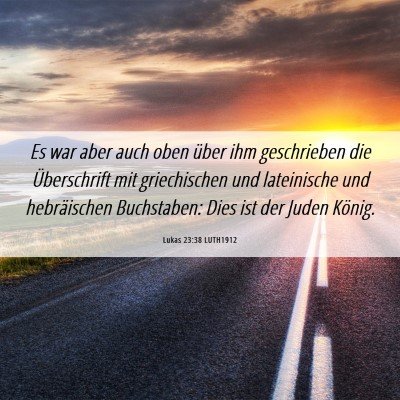 Picture 06 - Lukas 23:38 LUTH1912 - Es war aber auch oben über ihm geschrieben die - Bible Verse Picture