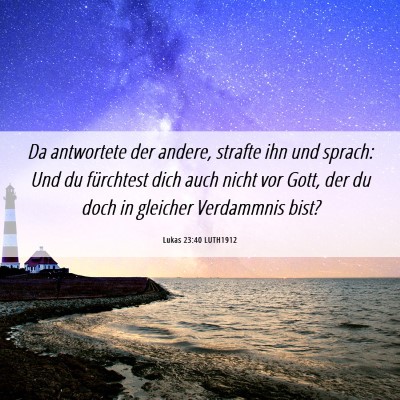 Picture 06 - Lukas 23:40 LUTH1912 - Da antwortete der andere, strafte ihn und sprach: - Bible Verse Picture