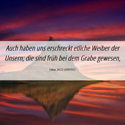 Picture 06 - Lukas 24:22 LUTH1912 - Auch haben uns erschreckt etliche Weiber der - Bible Verse Picture
