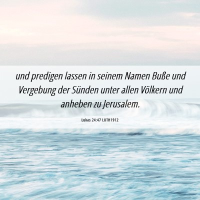 Picture 06 - Lukas 24:47 LUTH1912 - und predigen lassen in seinem Namen Buße und - Bible Verse Picture