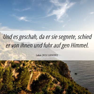 Picture 06 - Lukas 24:51 LUTH1912 - Und es geschah, da er sie segnete, schied er von - Bible Verse Picture