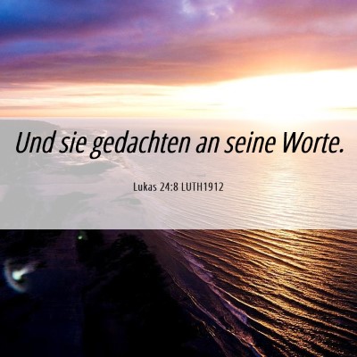 Picture 06 - Lukas 24:8 LUTH1912 - Und sie gedachten an seine - Bible Verse Picture